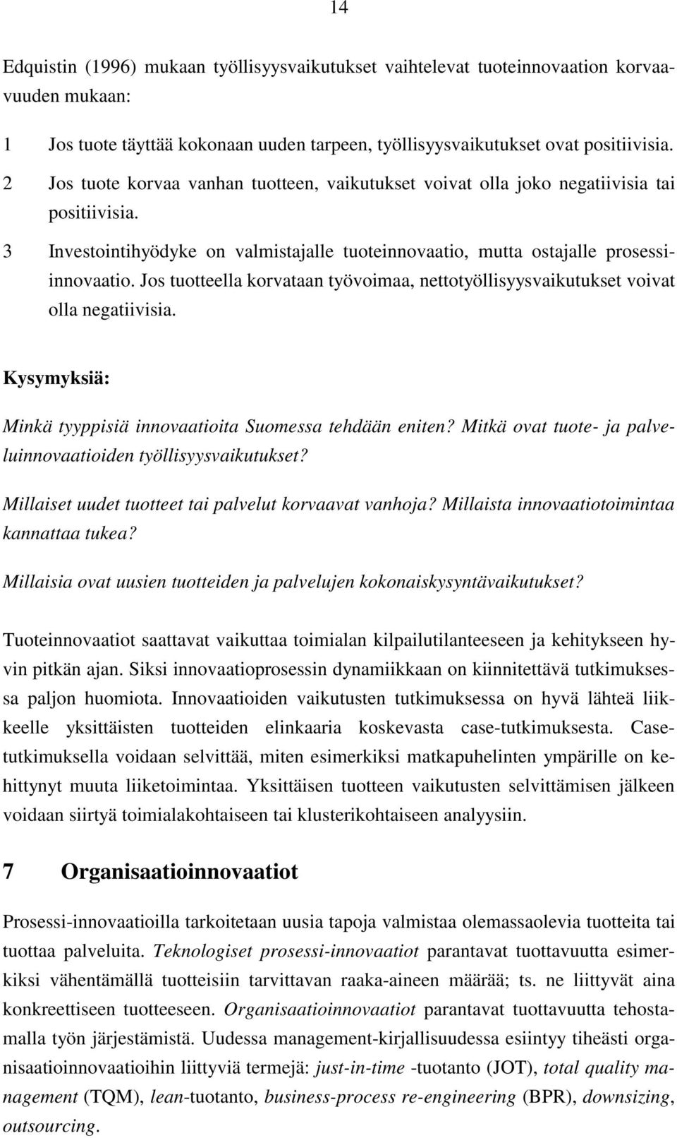 Jos tuotteella korvataan työvoimaa, nettotyöllisyysvaikutukset voivat olla negatiivisia. Kysymyksiä: Minkä tyyppisiä innovaatioita Suomessa tehdään eniten?