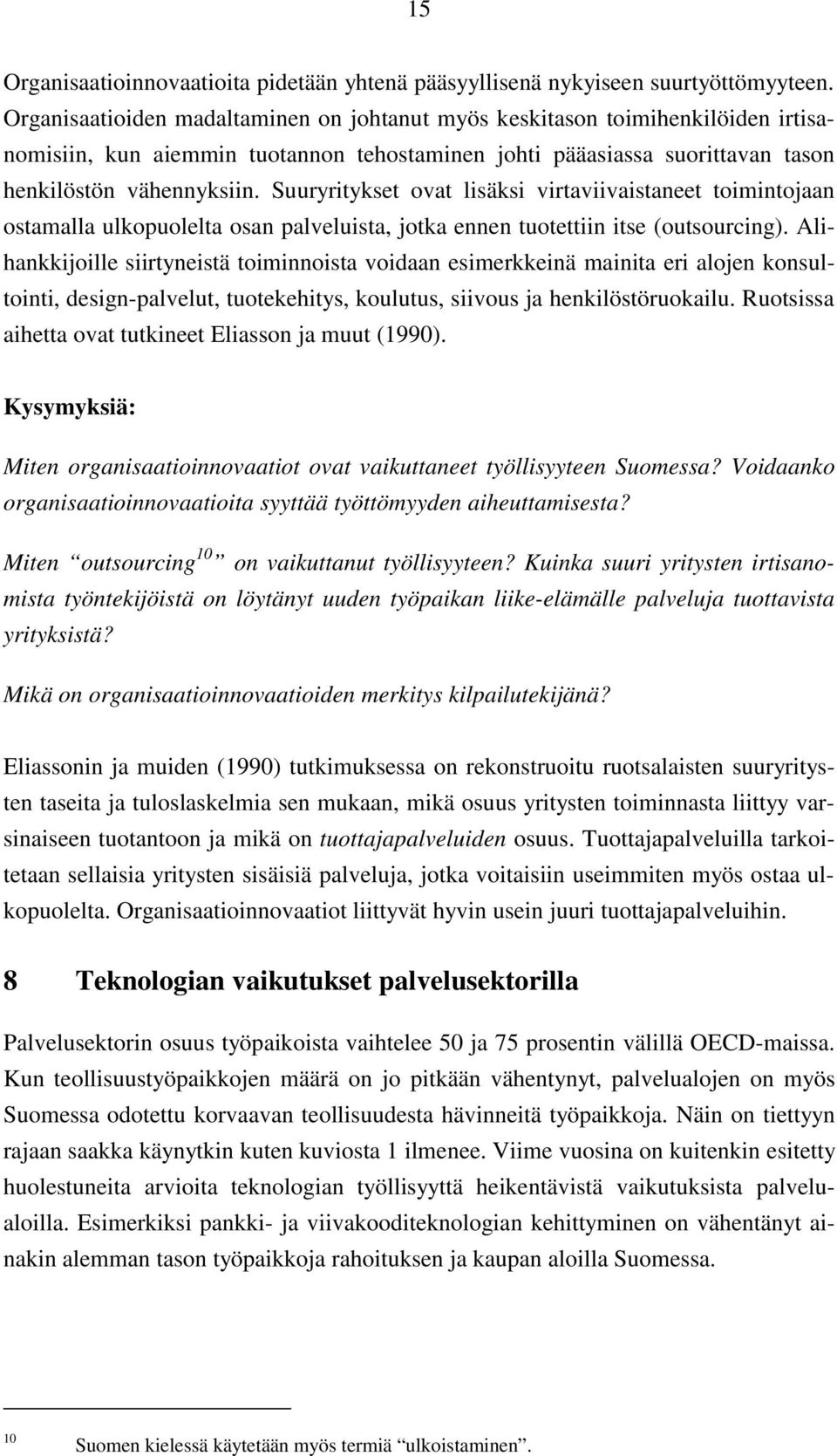 Suuryritykset ovat lisäksi virtaviivaistaneet toimintojaan ostamalla ulkopuolelta osan palveluista, jotka ennen tuotettiin itse (outsourcing).