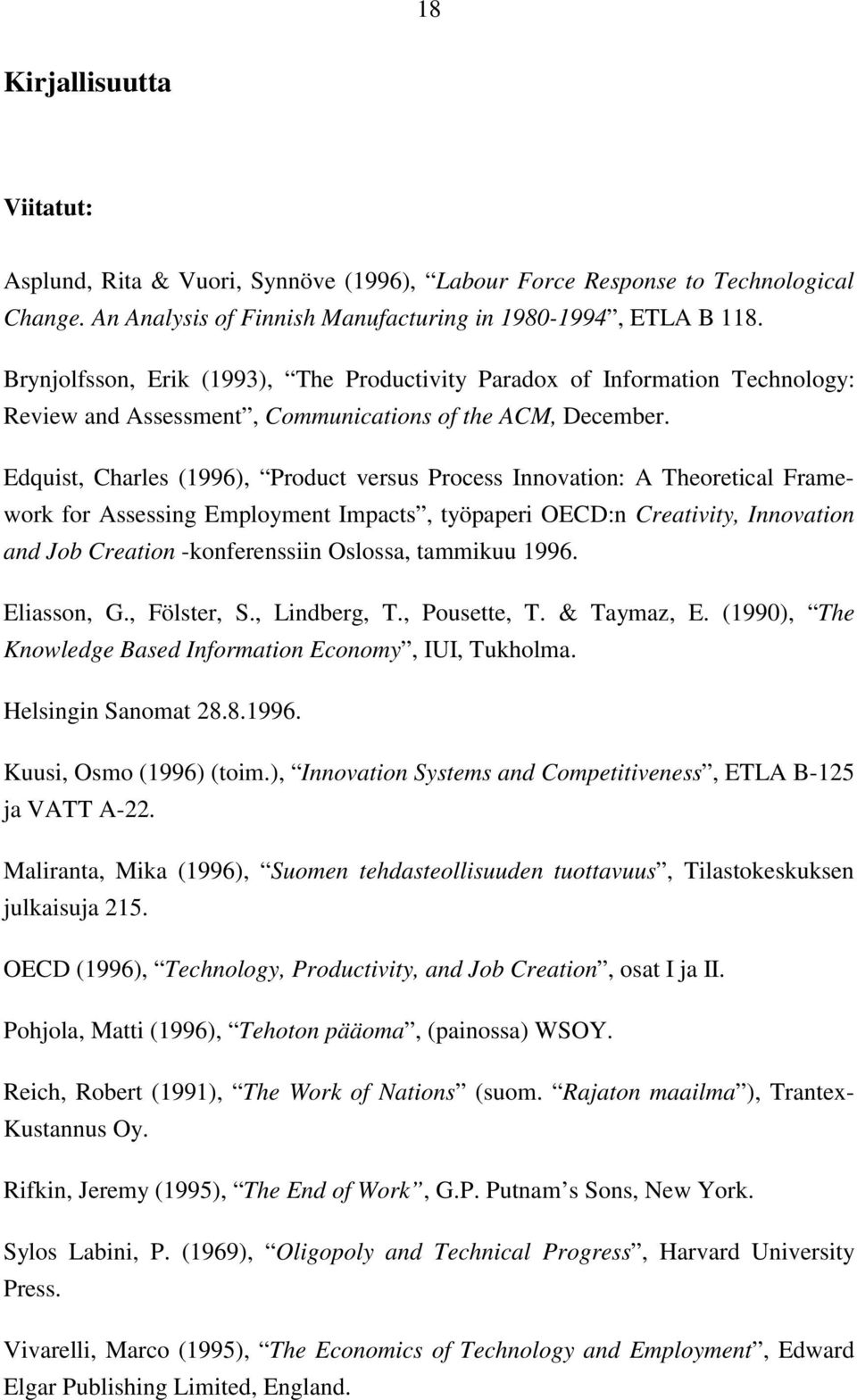 Edquist, Charles (1996), Product versus Process Innovation: A Theoretical Framework for Assessing Employment Impacts, työpaperi OECD:n Creativity, Innovation and Job Creation -konferenssiin Oslossa,