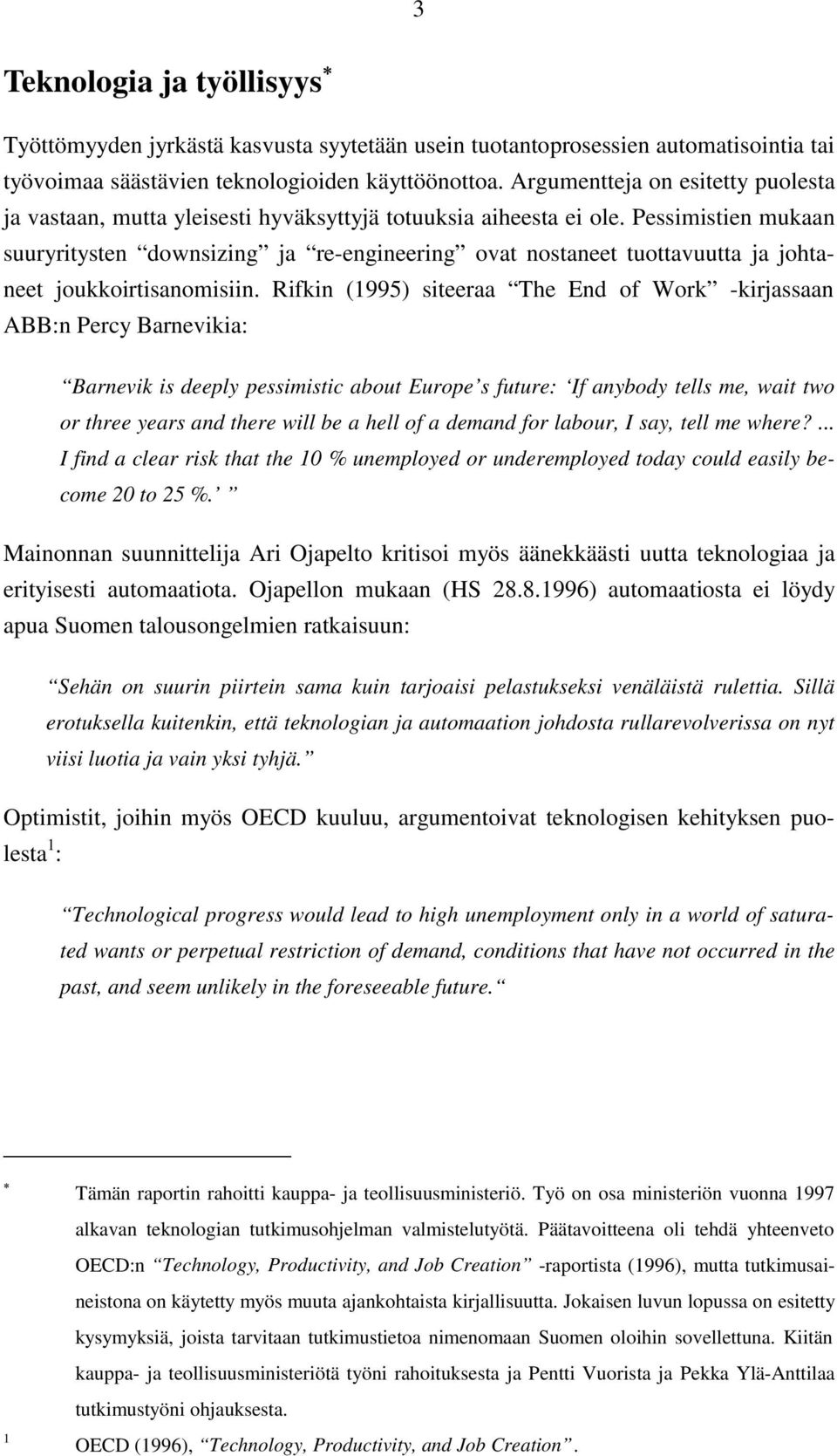 Pessimistien mukaan suuryritysten downsizing ja re-engineering ovat nostaneet tuottavuutta ja johtaneet joukkoirtisanomisiin.