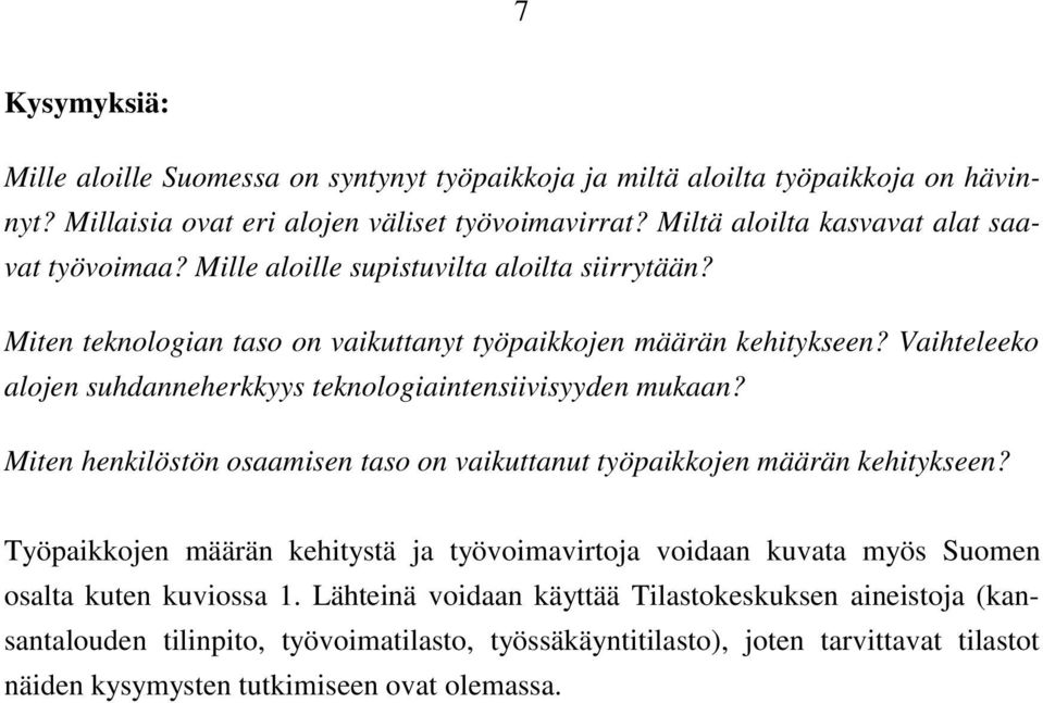 Vaihteleeko alojen suhdanneherkkyys teknologiaintensiivisyyden mukaan? Miten henkilöstön osaamisen taso on vaikuttanut työpaikkojen määrän kehitykseen?