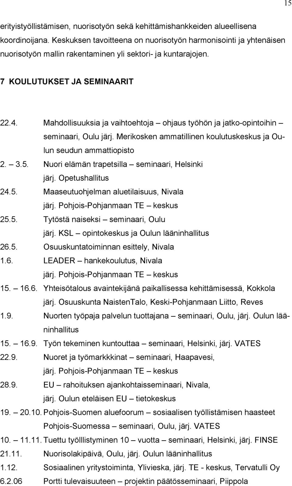 Mahdollisuuksia ja vaihtoehtoja ohjaus työhön ja jatko-opintoihin seminaari, Oulu järj. Merikosken ammatillinen koulutuskeskus ja Oulun seudun ammattiopisto 2. 3.5.