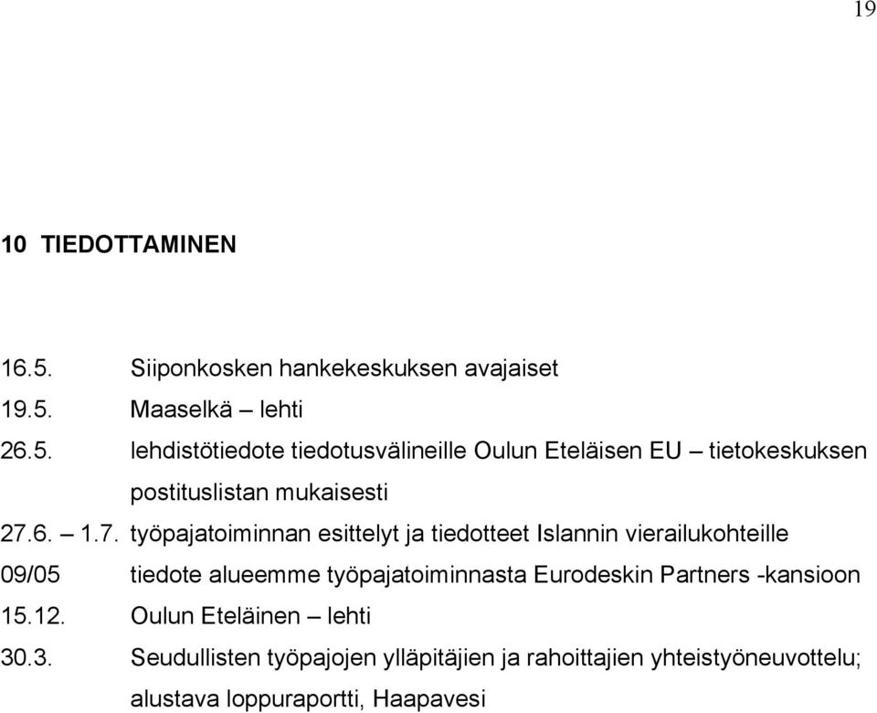 Maaselkä lehti 26.5. lehdistötiedote tiedotusvälineille Oulun Eteläisen EU tietokeskuksen postituslistan mukaisesti 27.