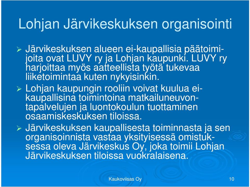 Lohjan kaupungin rooliin voivat kuulua ei- kaupallisina toimintoina matkailuneuvon- tapalvelujen ja luontokoulun tuottaminen