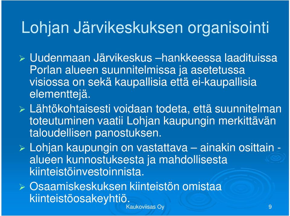 Lähtökohtaisesti voidaan todeta, että suunnitelman toteutuminen vaatii Lohjan kaupungin merkittävän taloudellisen panostuksen.