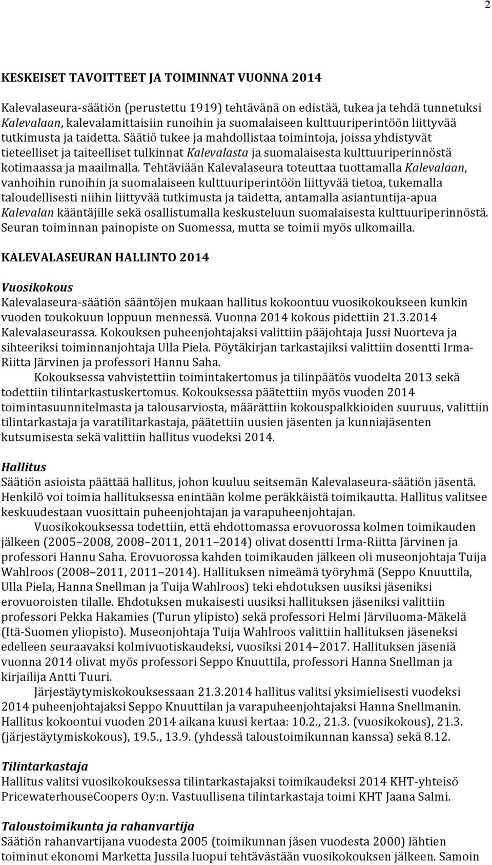 Säätiö tukee ja mahdollistaa toimintoja, joissa yhdistyvät tieteelliset ja taiteelliset tulkinnat Kalevalasta ja suomalaisesta kulttuuriperinnöstä kotimaassa ja maailmalla.