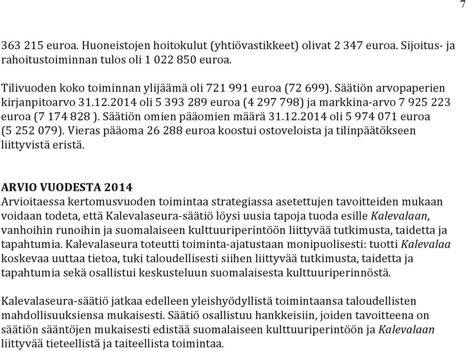 Vieras pääoma 26 288 euroa koostui ostoveloista ja tilinpäätökseen liittyvistä eristä.