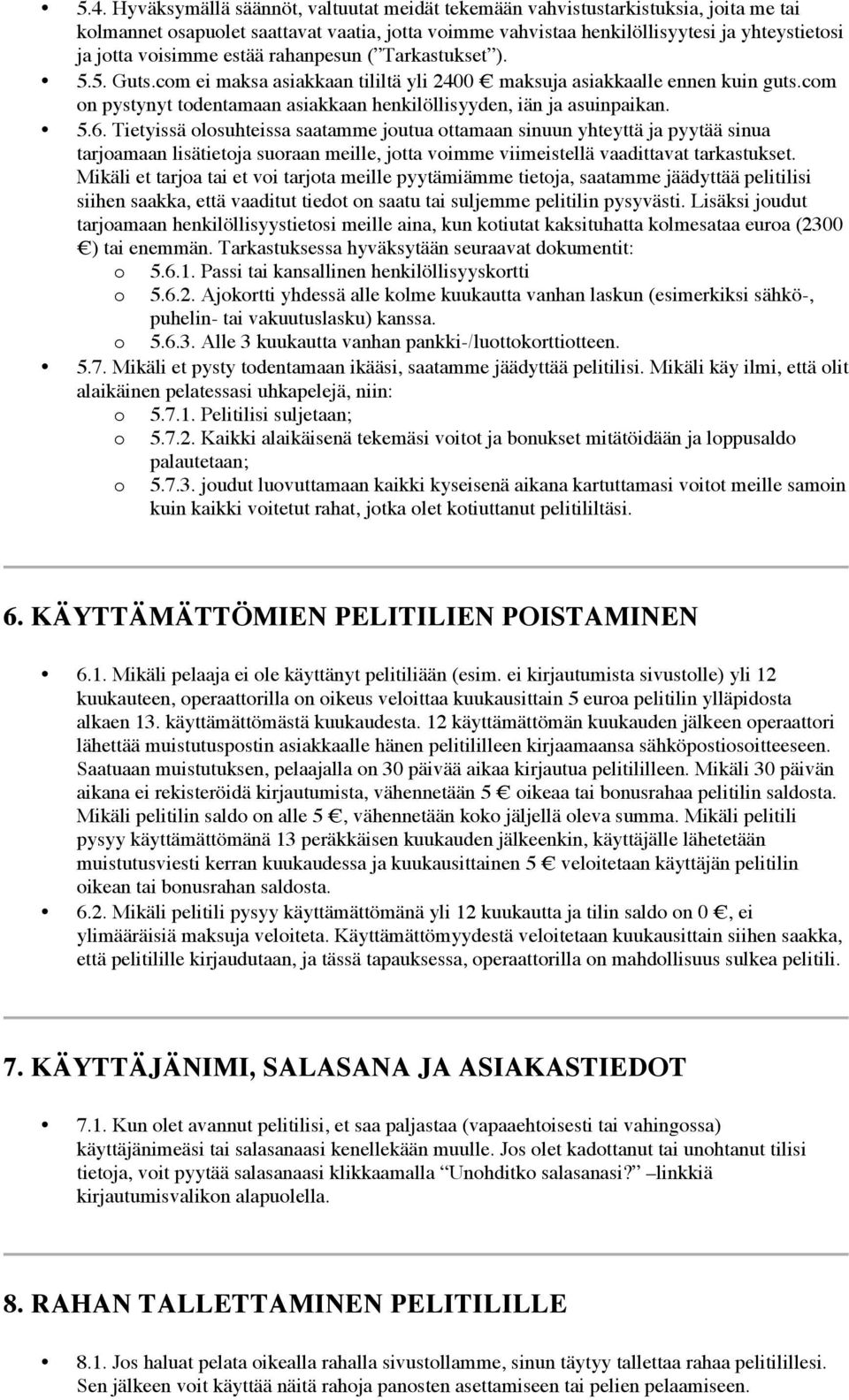 com on pystynyt todentamaan asiakkaan henkilöllisyyden, iän ja asuinpaikan. 5.6.