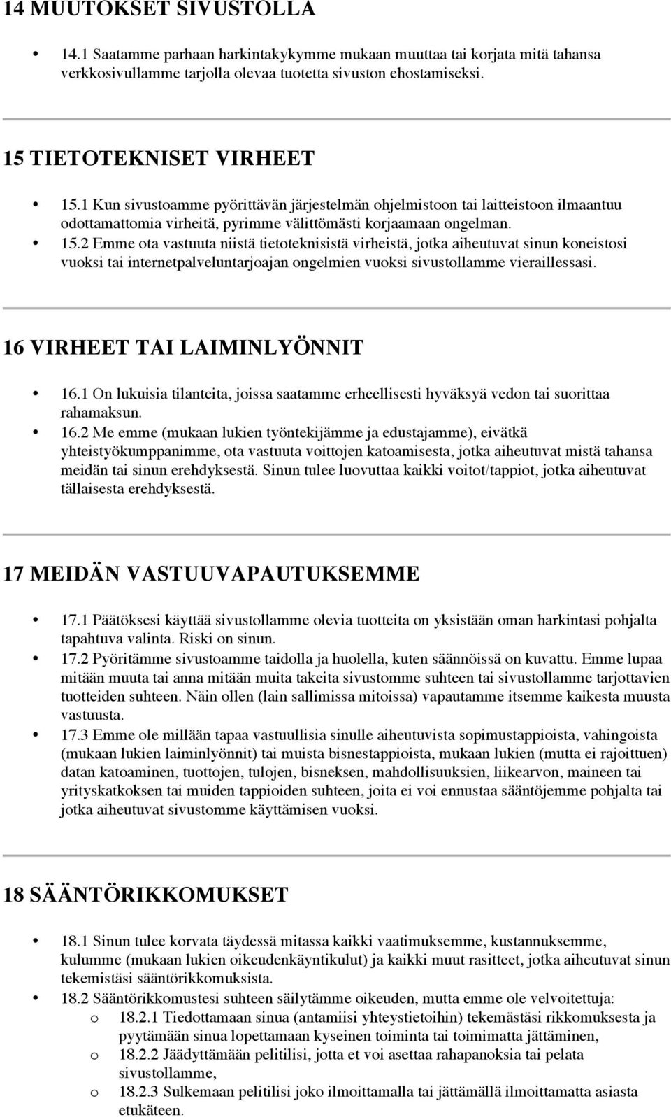 2 Emme ota vastuuta niistä tietoteknisistä virheistä, jotka aiheutuvat sinun koneistosi vuoksi tai internetpalveluntarjoajan ongelmien vuoksi sivustollamme vieraillessasi.