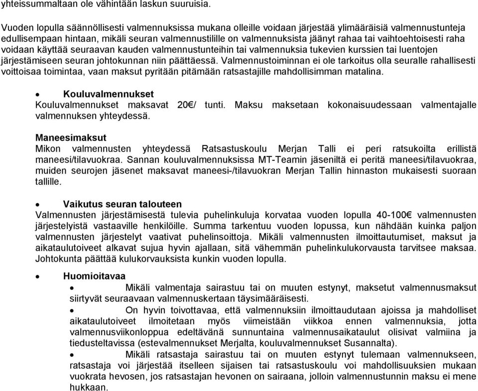 vaihtoehtoisesti raha voidaan käyttää seuraavan kauden valmennustunteihin tai valmennuksia tukevien kurssien tai luentojen järjestämiseen seuran johtokunnan niin päättäessä.