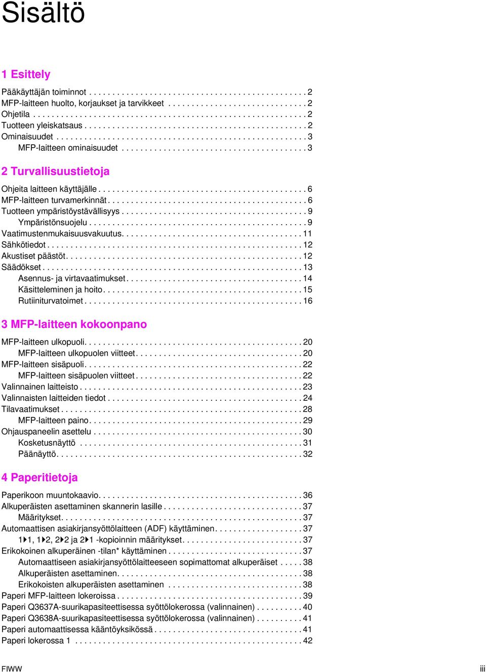 ....................................... 3 2 Turvallisuustietoja Ohjeita laitteen käyttäjälle............................................. 6 MFP-laitteen turvamerkinnät.