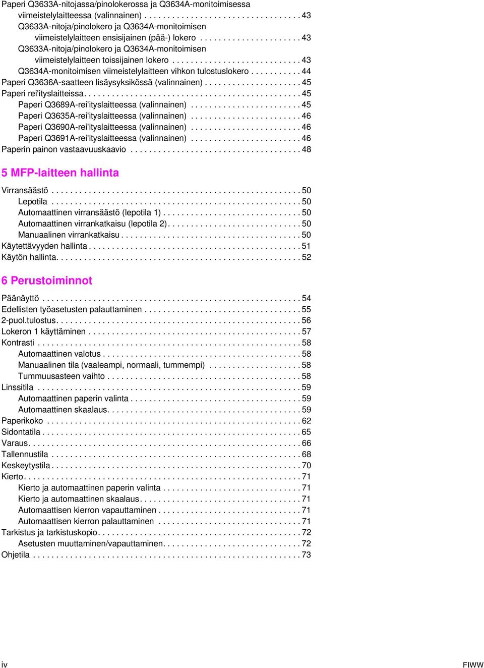 .......... 44 Paperi Q3636A-saatteen lisäysyksikössä (valinnainen)..................... 45 Paperi rei'ityslaitteissa............................................... 45 Paperi Q3689A-rei'ityslaitteessa (valinnainen).