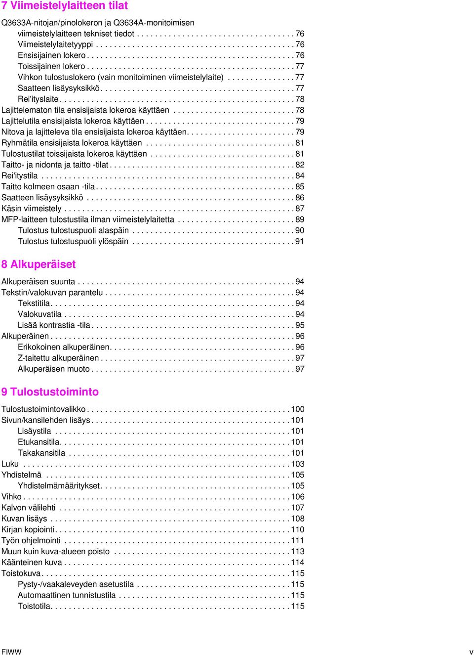 .............. 77 Saatteen lisäysyksikkö........................................... 77 Rei'ityslaite.................................................... 78 Lajittelematon tila ensisijaista lokeroa käyttäen.