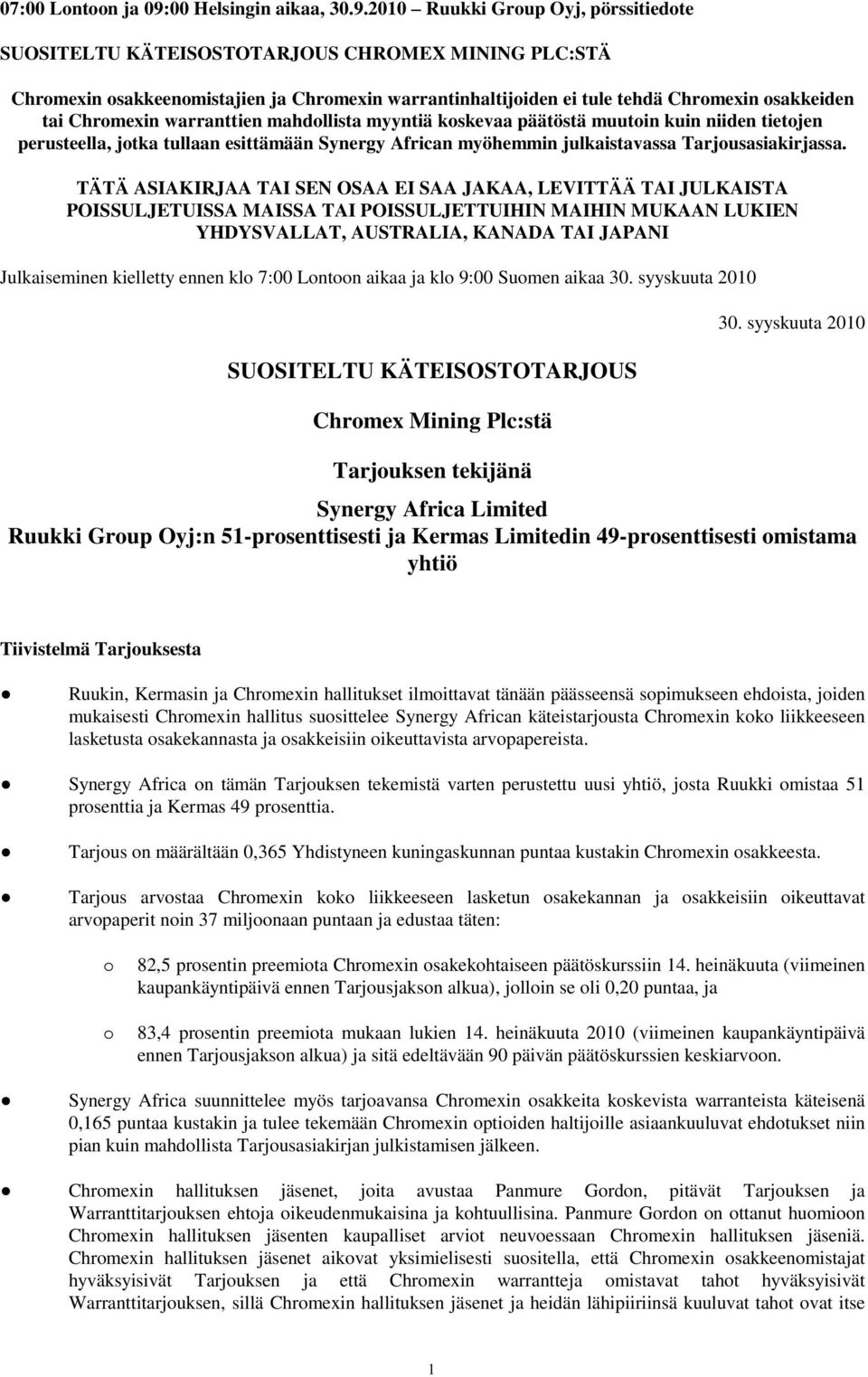 2010 Ruukki Group Oyj, pörssitiedote SUOSITELTU KÄTEISOSTOTARJOUS CHROMEX MINING PLC:STÄ Chromexin osakkeenomistajien ja Chromexin warrantinhaltijoiden ei tule tehdä Chromexin osakkeiden tai