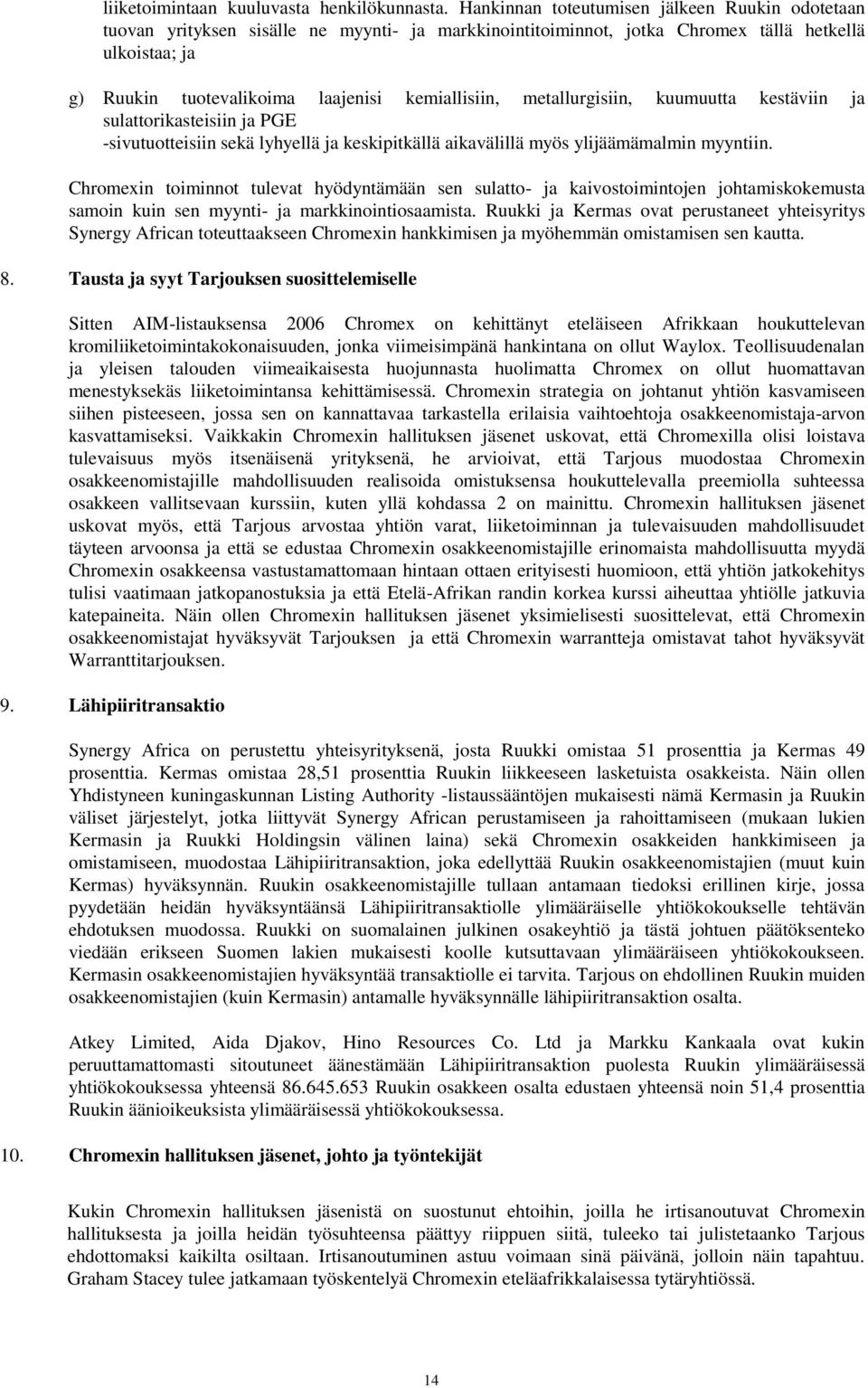 kemiallisiin, metallurgisiin, kuumuutta kestäviin ja sulattorikasteisiin ja PGE -sivutuotteisiin sekä lyhyellä ja keskipitkällä aikavälillä myös ylijäämämalmin myyntiin.