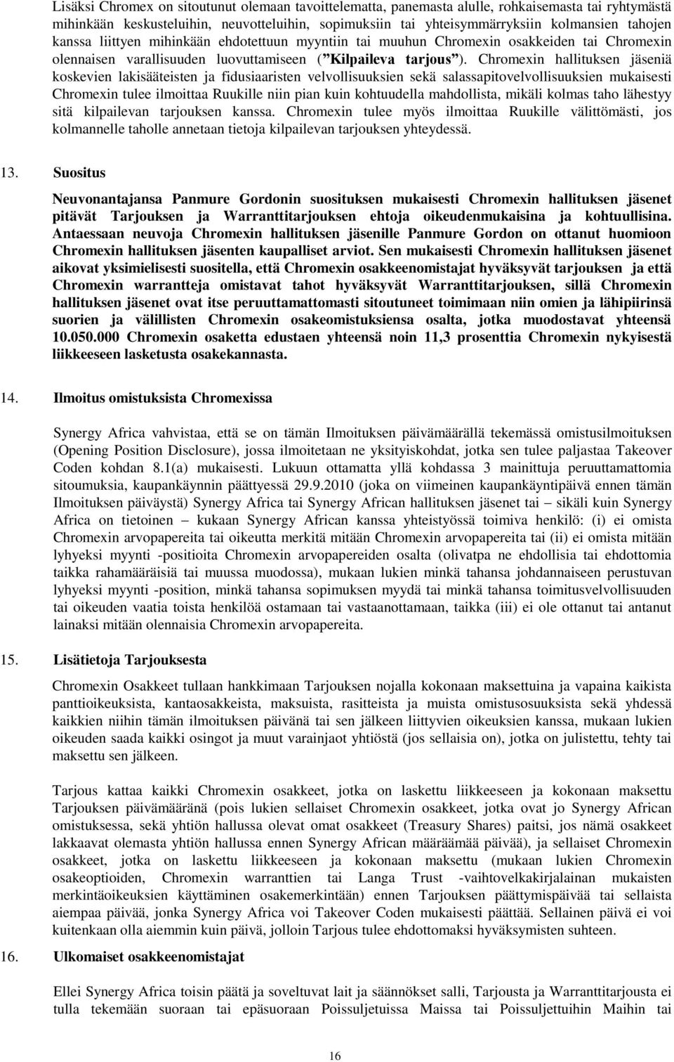 Chromexin hallituksen jäseniä koskevien lakisääteisten ja fidusiaaristen velvollisuuksien sekä salassapitovelvollisuuksien mukaisesti Chromexin tulee ilmoittaa Ruukille niin pian kuin kohtuudella