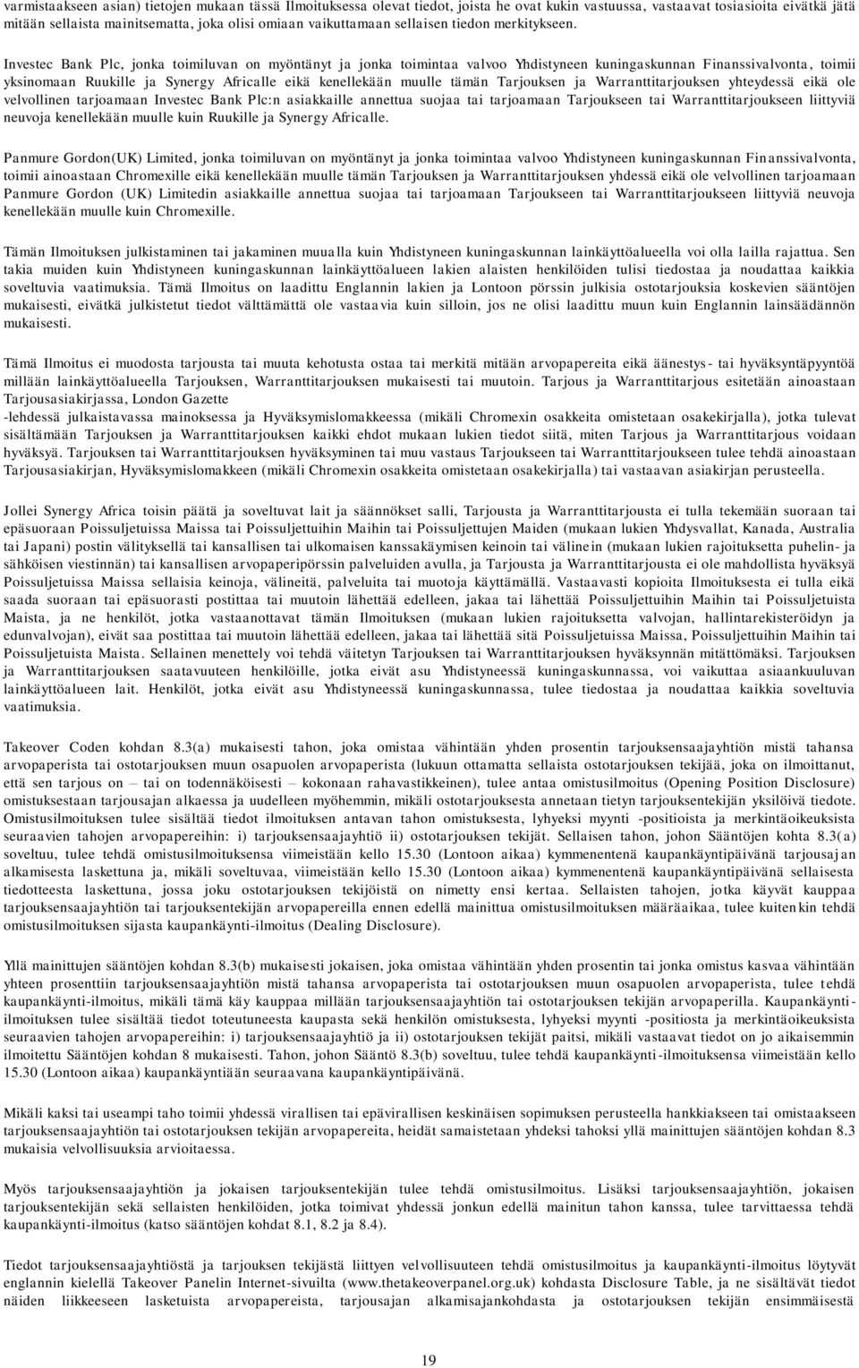 Investec Bank Plc, jonka toimiluvan on myöntänyt ja jonka toimintaa valvoo Yhdistyneen kuningaskunnan Finanssivalvonta, toimii yksinomaan Ruukille ja Synergy Africalle eikä kenellekään muulle tämän