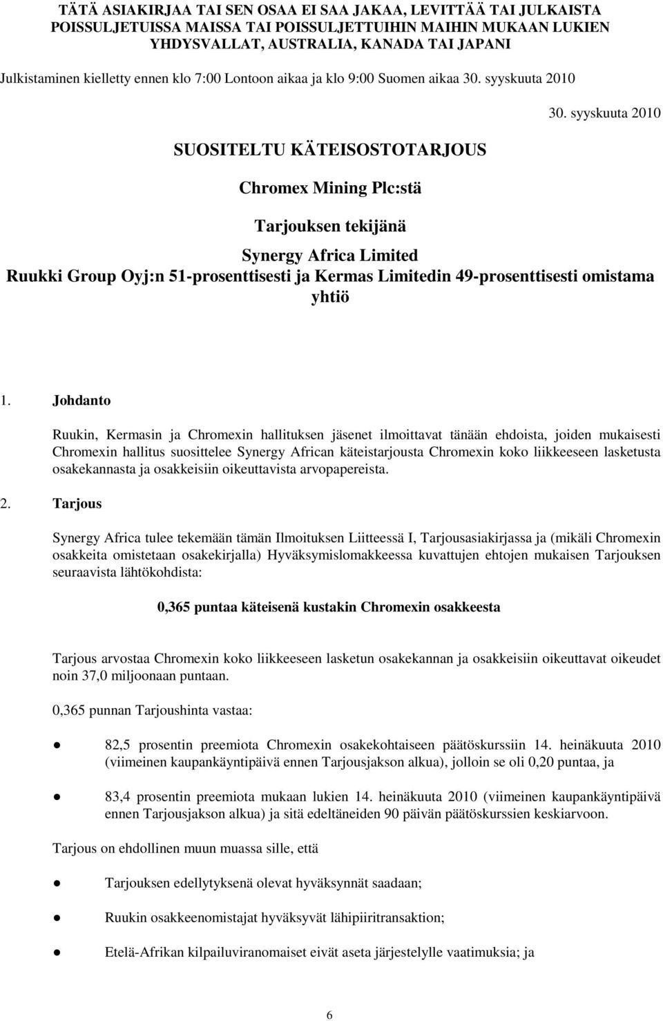 syyskuuta 2010 Synergy Africa Limited Ruukki Group Oyj:n 51-prosenttisesti ja Kermas Limitedin 49-prosenttisesti omistama yhtiö 1.