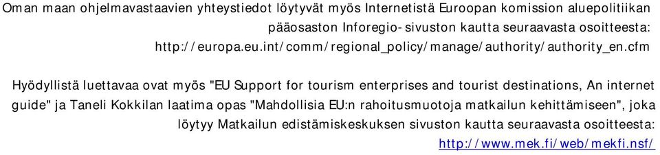 cfm Hyödyllistä luettavaa ovat myös "EU Support for tourism enterprises and tourist destinations, An internet guide" ja Taneli Kokkilan