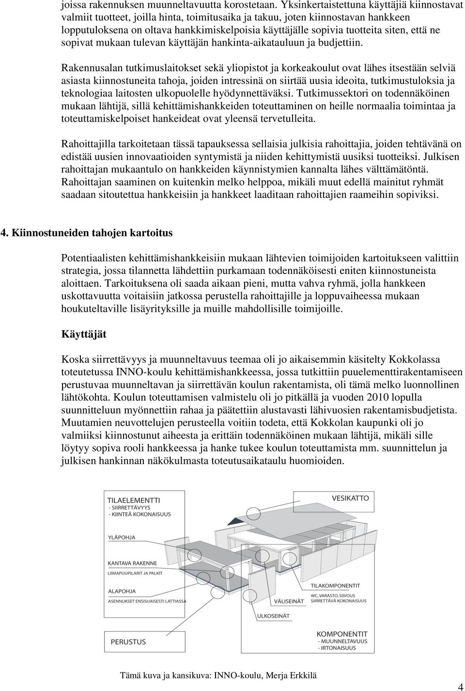 siten, että ne sopivat mukaan tulevan käyttäjän hankinta-aikatauluun ja budjettiin.