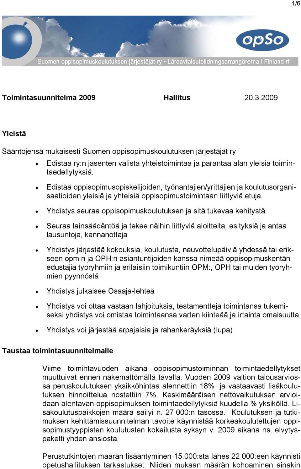 Edistää oppisopimusopiskelijoiden, työnantajien/yrittäjien ja koulutusorganisaatioiden yleisiä ja yhteisiä oppisopimustoimintaan liittyviä etuja.