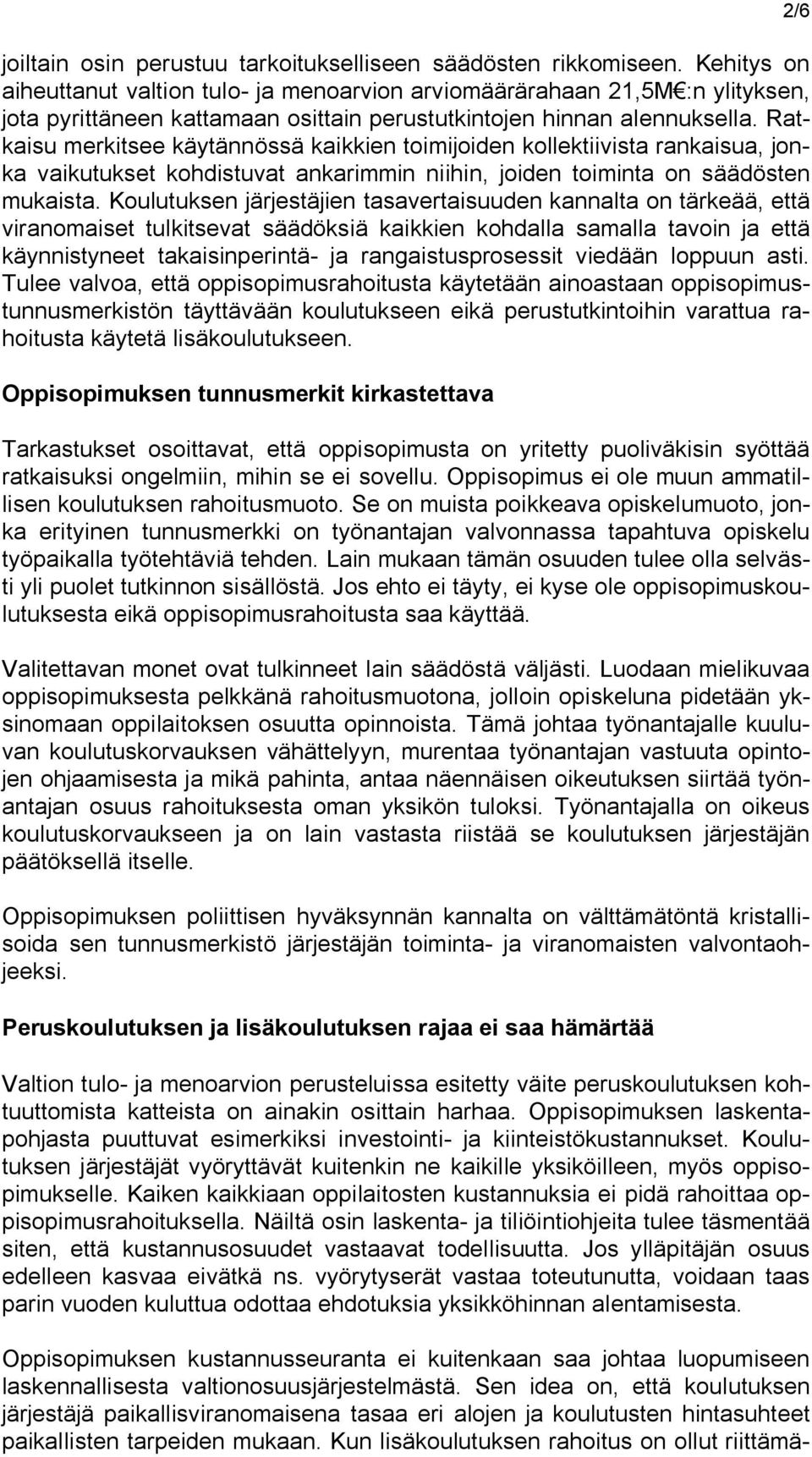 Ratkaisu merkitsee käytännössä kaikkien toimijoiden kollektiivista rankaisua, jonka vaikutukset kohdistuvat ankarimmin niihin, joiden toiminta on säädösten mukaista.