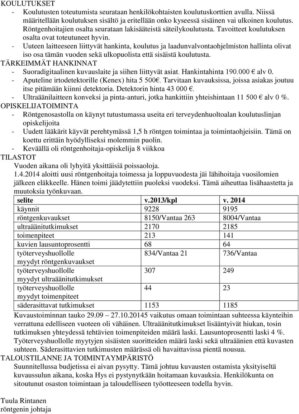 - Uuteen laitteeseen liittyvät hankinta, koulutus ja laadunvalvontaohjelmiston hallinta olivat iso osa tämän vuoden sekä ulkopuolista että sisäistä koulutusta.