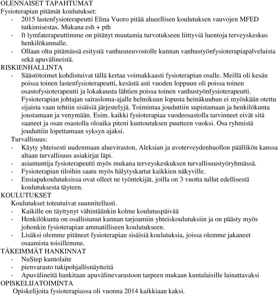 - Ollaan oltu pitämässä esitystä vanhusneuvostolle kunnan vanhustyönfysioterapiapalveluista sekä apuvälineistä.