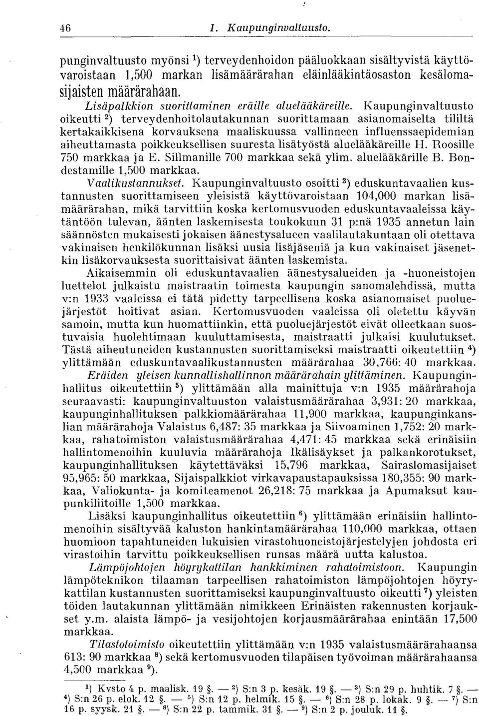 Kaupunginvaltuusto oikeutti 2 ) terveydenhoitolautakunnan suorittamaan asianomaiselta tililtä kertakaikkisena korvauksena maaliskuussa vallinneen influenssaepidemian aiheuttamasta poikkeuksellisen