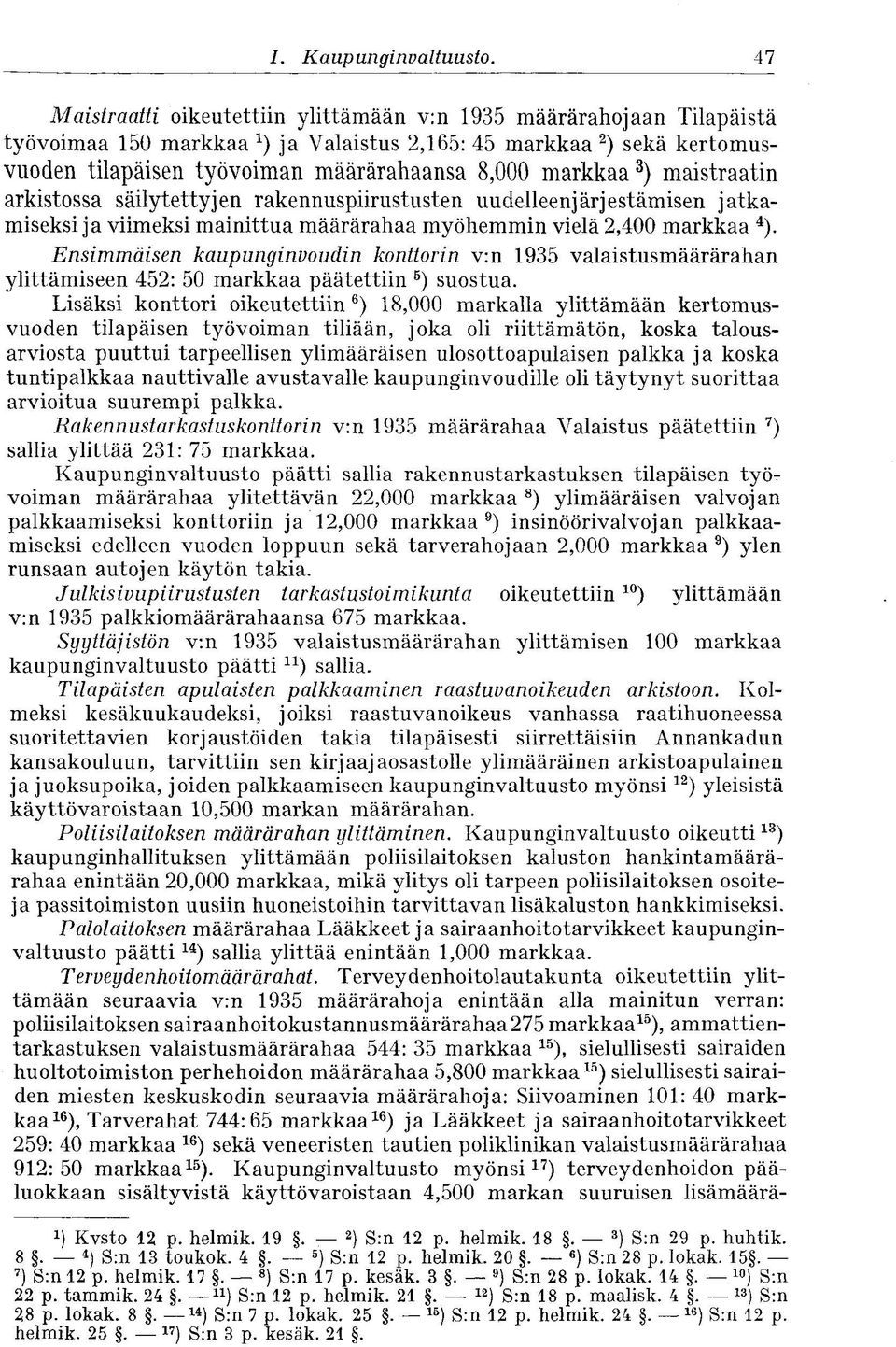 3 ) maistraatin arkistossa säilytettyjen rakennuspiirustusten uudelleenjärjestämisen jatkamiseksi ja viimeksi mainittua määrärahaa myöhemmin vielä 2,400 markkaa 4 ).