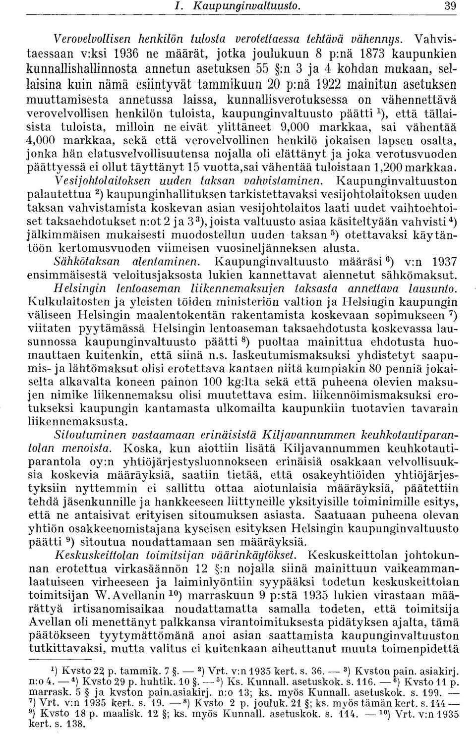 mainitun asetuksen muuttamisesta annetussa laissa, kunnallisverotuksessa on vähennettävä verovelvollisen henkilön tuloista, kaupunginvaltuusto päätti*), että tällaisista tuloista, milloin ne eivät