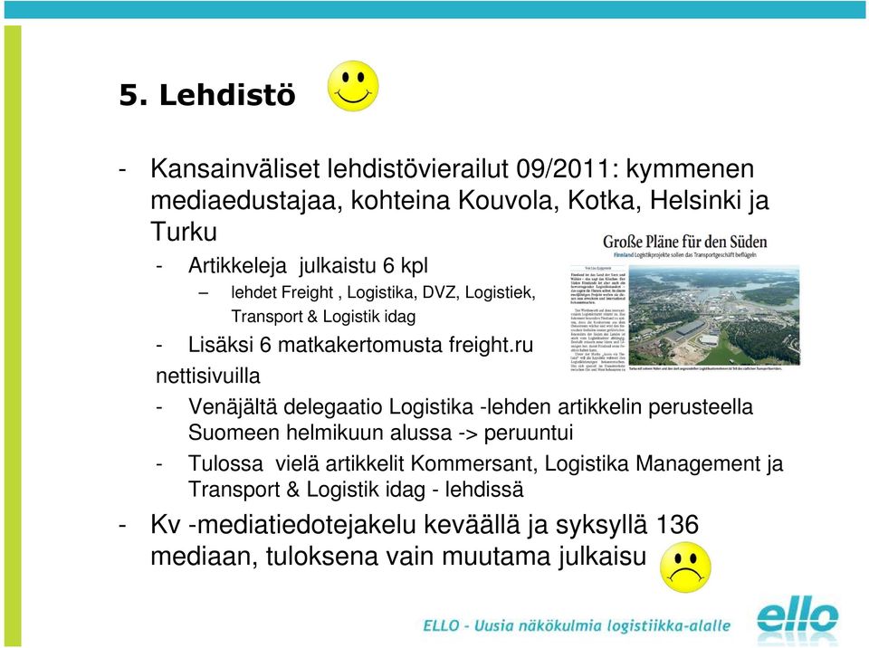 ru nettisivuilla - Venäjältä delegaatio Logistika -lehden artikkelin perusteella Suomeen helmikuun alussa -> peruuntui - Tulossa vielä
