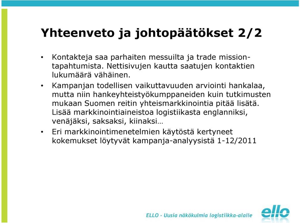 Kampanjan todellisen vaikuttavuuden arviointi hankalaa, mutta niin hankeyhteistyökumppaneiden kuin tutkimusten mukaan Suomen