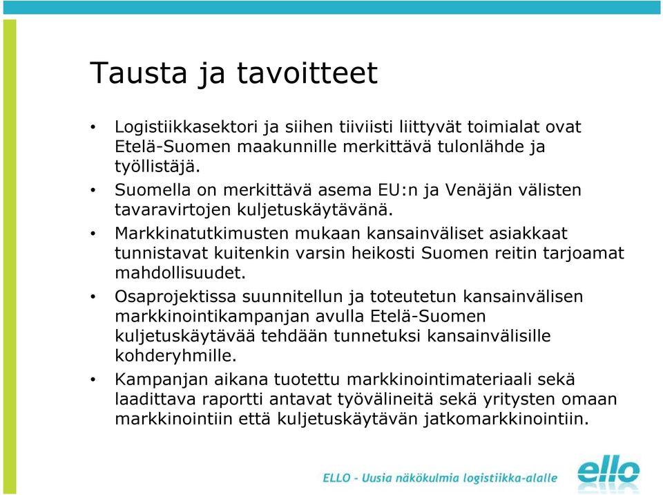 Markkinatutkimusten mukaan kansainväliset asiakkaat tunnistavat kuitenkin varsin heikosti Suomen reitin tarjoamat mahdollisuudet.