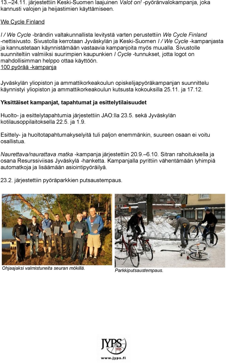Sivustolla kerrotaan Jyväskylän ja Keski-Suomen I / We Cycle -kampanjasta ja kannustetaan käynnistämään vastaavia kampanjoita myös muualla.