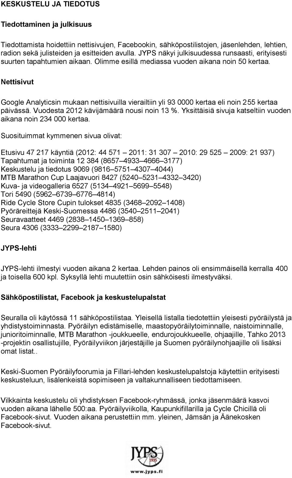 Nettisivut Google Analyticsin mukaan nettisivuilla vierailtiin yli 93 0000 kertaa eli noin 255 kertaa päivässä. Vuodesta 2012 kävijämäärä nousi noin 13 %.