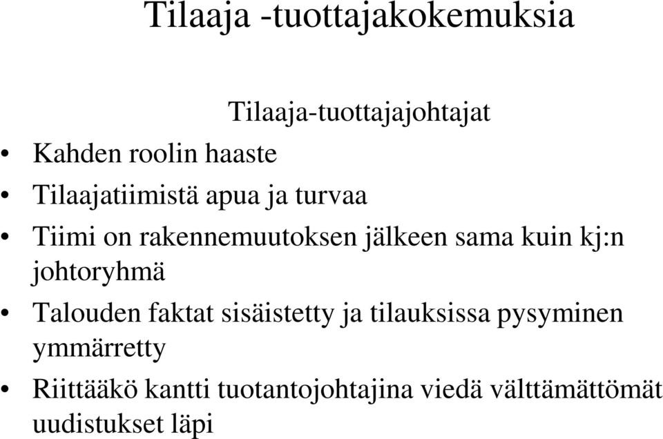 kj:n johtoryhmä Talouden faktat sisäistetty ja tilauksissa pysyminen