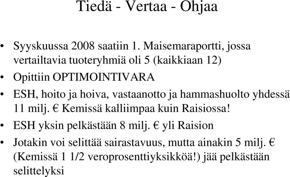 hoito ja hoiva, vastaanotto ja hammashuolto yhdessä 11 milj. Kemissä kalliimpaa kuin Raisiossa!