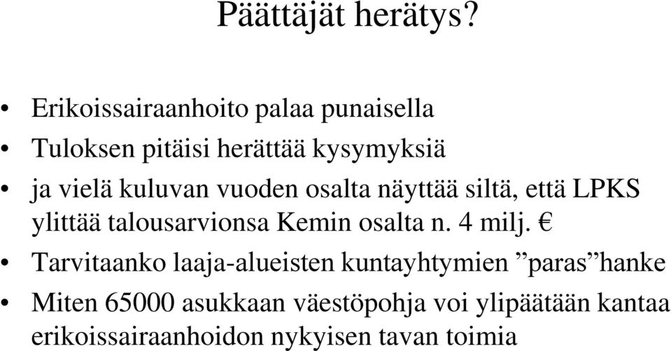 kuluvan vuoden osalta näyttää siltä, että LPKS ylittää talousarvionsa Kemin osalta n.