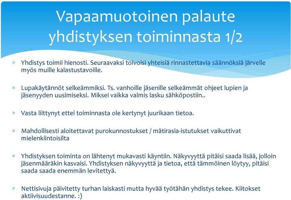Mahdollisesti aloitettavat purokunnostukset / mätirasia-istutukset vaikuttivat mielenkiintoisilta Yhdistyksen toiminta on lähtenyt mukavasti käyntiin.