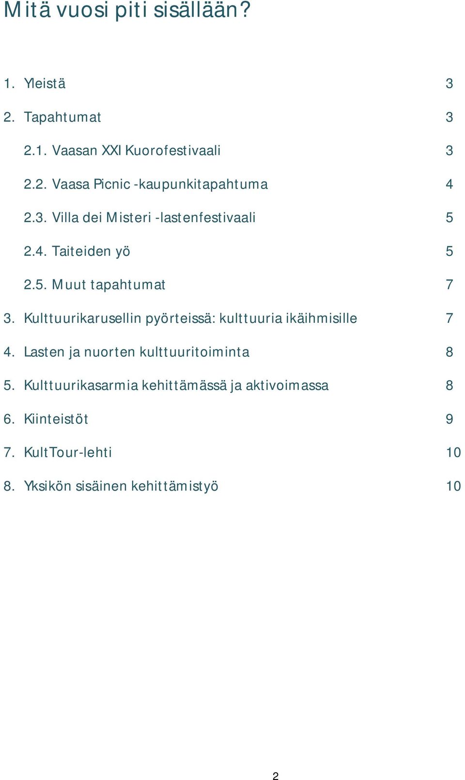 Kulttuurikarusellin pyörteissä: kulttuuria ikäihmisille 7 4. Lasten ja nuorten kulttuuritoiminta 8 5.