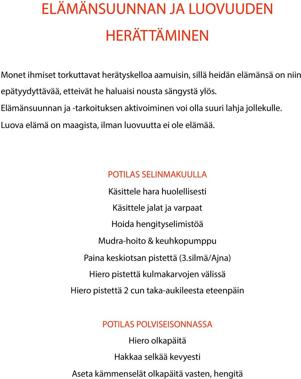 POTILAS SELINMAKUULLA Käsittele hara huolellisesti Käsittele jalat ja varpaat Hoida hengityselimistöä Mudra-hoito & keuhkopumppu Paina keskiotsan pistettä (3.