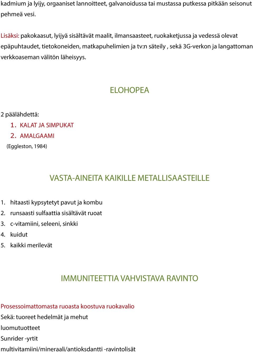 verkkoaseman välitön läheisyys. ELOHOPEA 2 päälähdettä: 1. KALAT JA SIMPUKAT 2. AMALGAAMI (Eggleston, 1984) VASTA-AINEITA KAIKILLE METALLISAASTEILLE 1. hitaasti kypsytetyt pavut ja kombu 2.