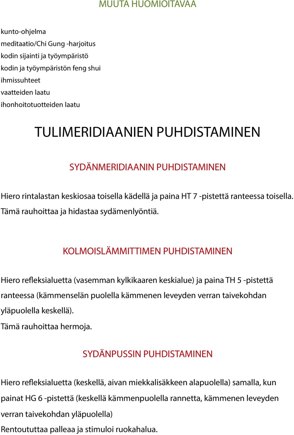 KOLMOISLÄMMITTIMEN PUHDISTAMINEN Hiero refleksialuetta (vasemman kylkikaaren keskialue) ja paina TH 5 -pistettä ranteessa (kämmenselän puolella kämmenen leveyden verran taivekohdan yläpuolella