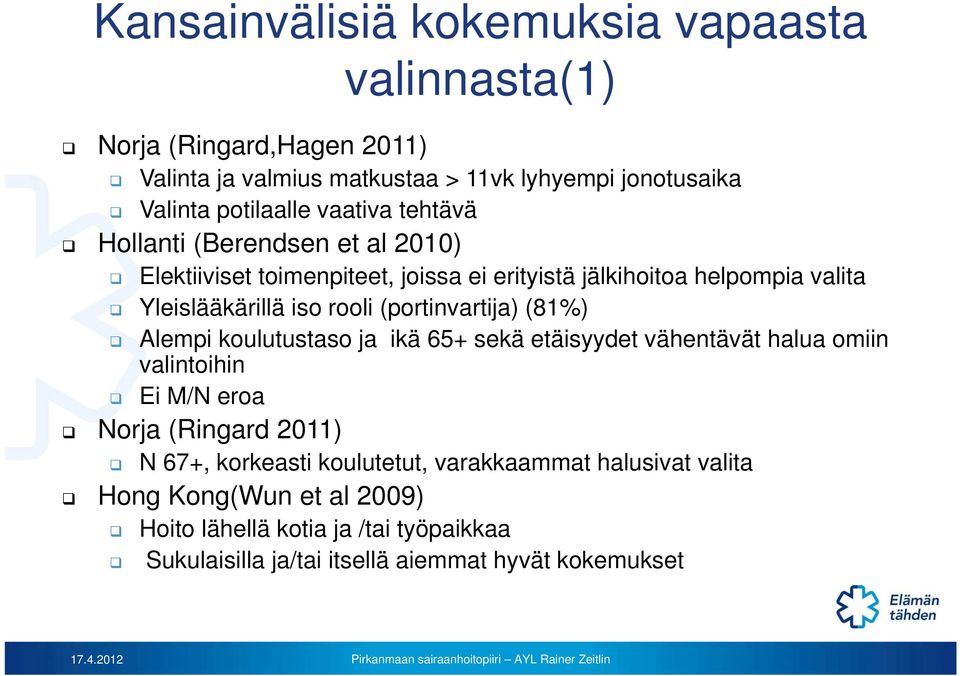 (portinvartija) (81%) Alempi koulutustaso ja ikä 65+ sekä etäisyydet vähentävät halua omiin valintoihin Ei M/N eroa Norja (Ringard 2011) N 67+, korkeasti