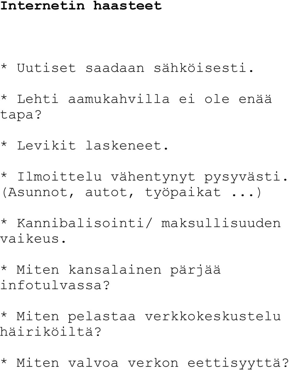 * Ilmoittelu vähentynyt pysyvästi. (Asunnot, autot, työpaikat.