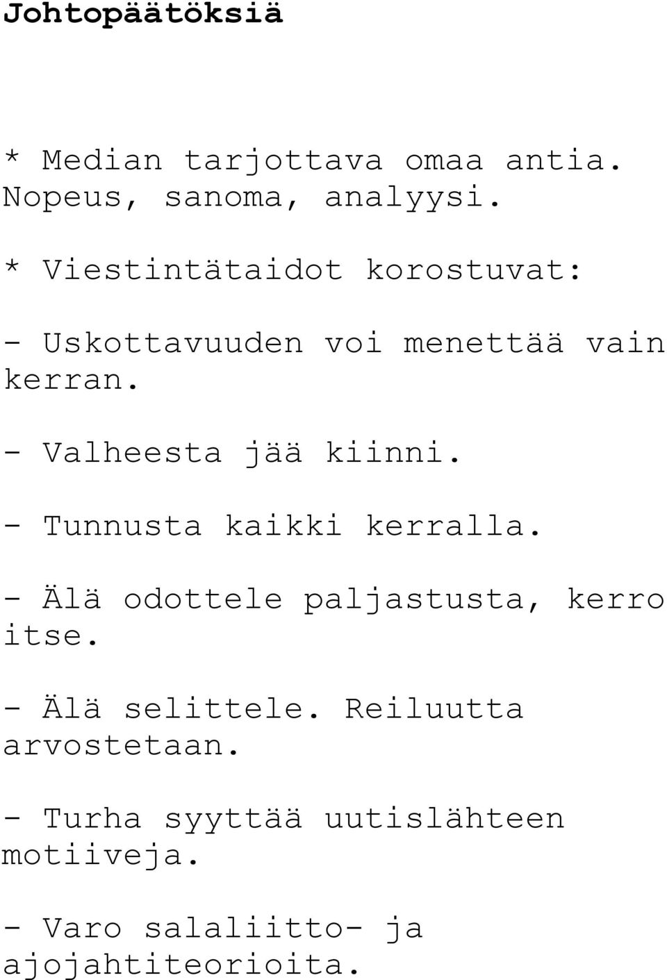 - Valheesta jää kiinni. - Tunnusta kaikki kerralla.