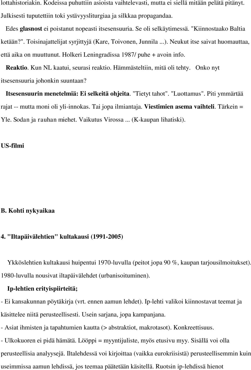 Neukut itse saivat huomauttaa, että aika on muuttunut. Holkeri Leningradissa 1987/ puhe + avoin info. Reaktio. Kun NL kaatui, seurasi reaktio. Hämmästeltiin, mitä oli tehty.