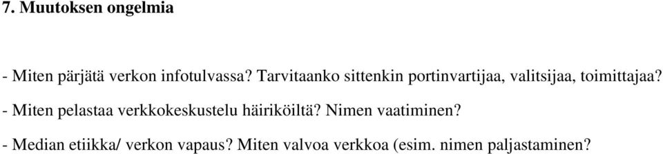 - Miten pelastaa verkkokeskustelu häiriköiltä? Nimen vaatiminen?