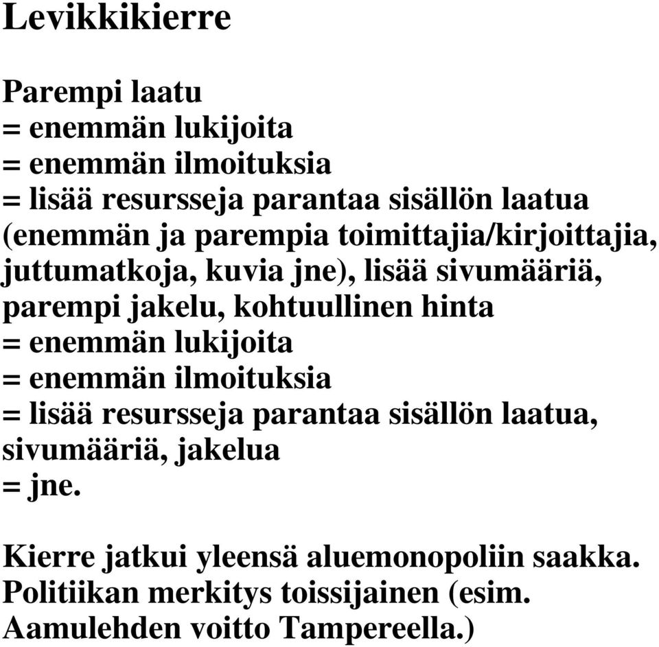 kohtuullinen hinta = enemmän lukijoita = enemmän ilmoituksia = lisää resursseja parantaa sisällön laatua, sivumääriä,